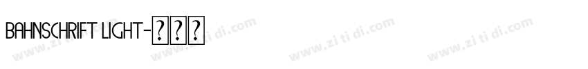 Bahnschrift Light字体转换 Bahnschrift Light字体转换